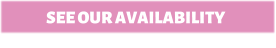 SEE OUR AVAILABILITY